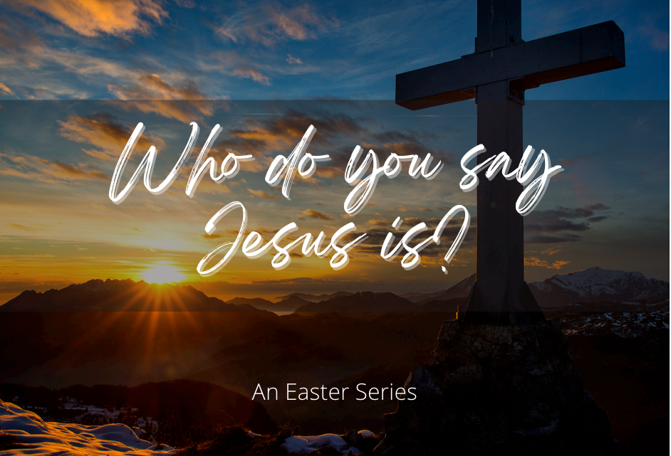 Who Do You Say Jesus Is?  Part One