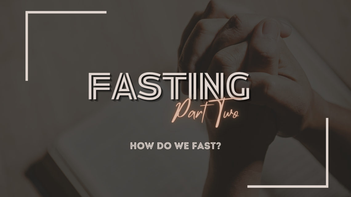 Fasting Part Two – How Do We Fast?